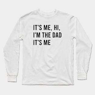 It's me hi I'm the dad it's me Long Sleeve T-Shirt